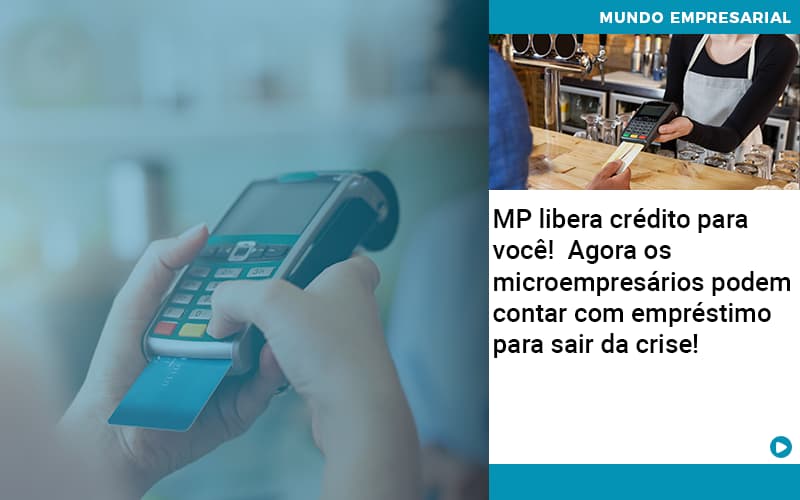 Mp Libera Credito Para Voce Agora Os Microempresarios Podem Contar Com Emprestimo Para Sair Da Crise - Snagel Contábil