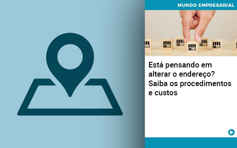 Esta Pensando Em Alterar O Endereco Saiba Os Procedimentos E Custos - Snagel Contábil