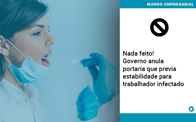 Governo Anula Portaria Que Previa Estabilidade Para Trabalhador Infectado - Snagel Contábil