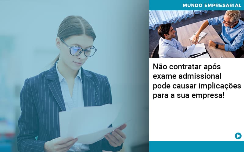 Nao Contratar Apos Exame Admissional Pode Causar Implicacoes Para Sua Empresa - Snagel Contábil