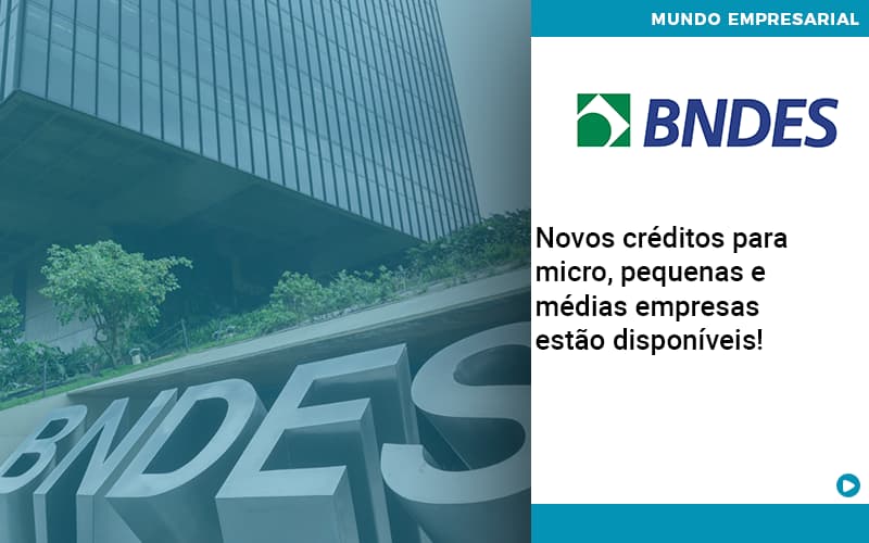 Novos Creditos Para Micro Pequenas E Medias Empresas Estao Disponiveis - Snagel Contábil