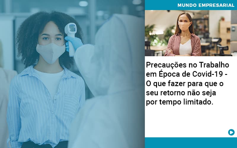 Precaucoes No Trabalho Em Epoca De Covid 19 O Que Fazer Para Que O Seu Retorno Nao Seja Por Tempo Limitado Quero Montar Uma Empresa - Snagel Contábil