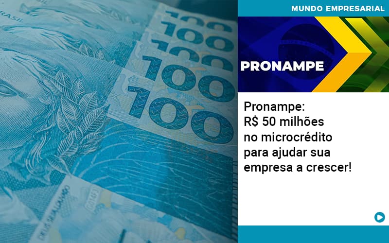 Pronampe Rs 50 Milhoes No Microcredito Para Ajudar Sua Empresa A Crescer Quero Montar Uma Empresa - Snagel Contábil