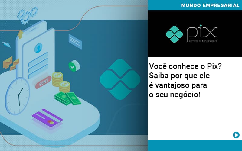 Voce Conhece O Pix Saiba Por Que Ele E Vantajoso Para O Seu Negocio - Snagel Contábil