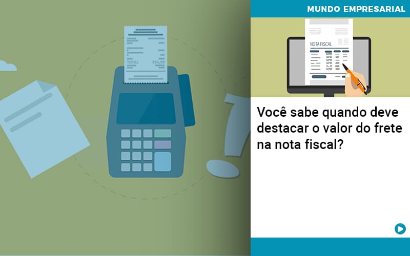 Voce Sabe Quando Deve Destacar O Valor Do Frete Na Nota Fiscal - Snagel Contábil