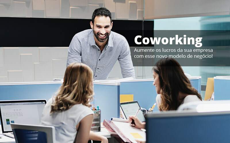 Coworking Aumente Os Lucros Da Sua Empresa Com Esse Novo Modelo De Negocio Post (1) Quero Montar Uma Empresa - Snagel Contábil