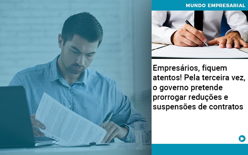 Empresarios Fiquem Atentos Pela Terceira Vez O Governo Pretende Prorrogar Reducoes E Suspensoes De Contratos - Snagel Contábil