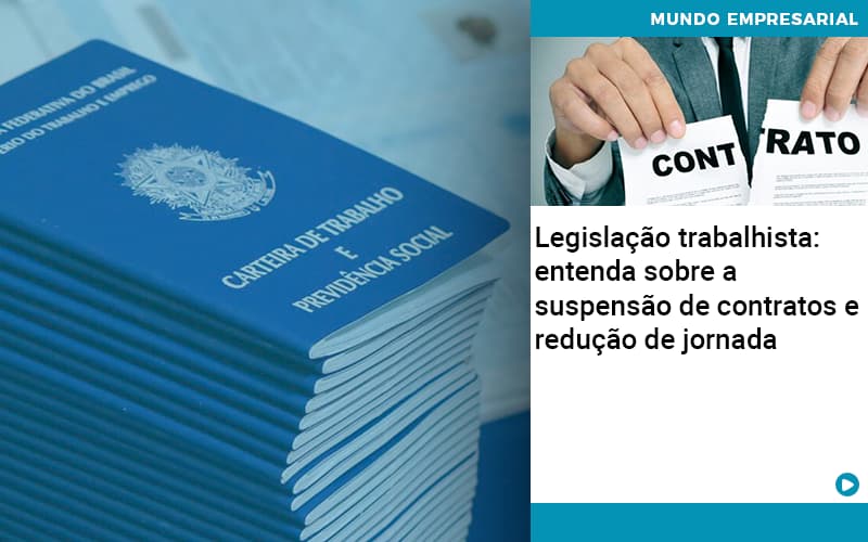 Legislacao Trabalhista Entenda Sobre A Suspensao De Contratos E Reducao De Jornada Quero Montar Uma Empresa - Snagel Contábil
