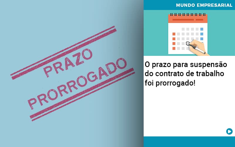 O Prazo Para Suspensao Do Contrato De Trabalho Foi Prorrogado Quero Montar Uma Empresa - Snagel Contábil