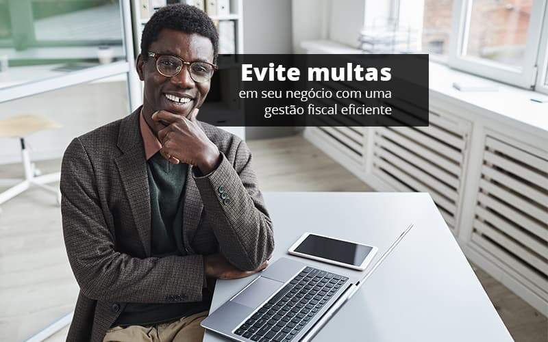 Evite Multas Em Seu Negocio Com Uma Gestao Fiscal Eficiente Post (1) Quero Montar Uma Empresa - Snagel Contábil