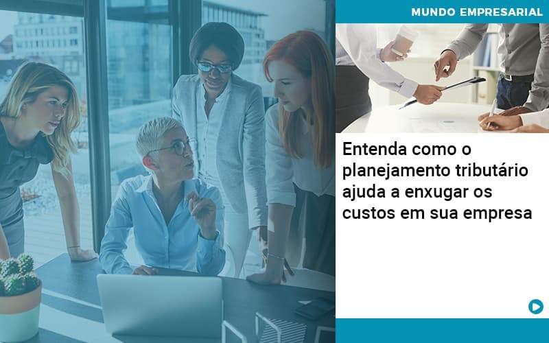 Planejamento Tributario Porque A Maioria Das Empresas Paga Impostos Excessivos Quero Montar Uma Empresa - Snagel Contábil