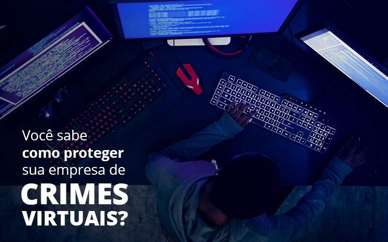 Como Proteger Sua Empresa De Crimes Virtuais Quero Montar Uma Empresa - Snagel Contábil