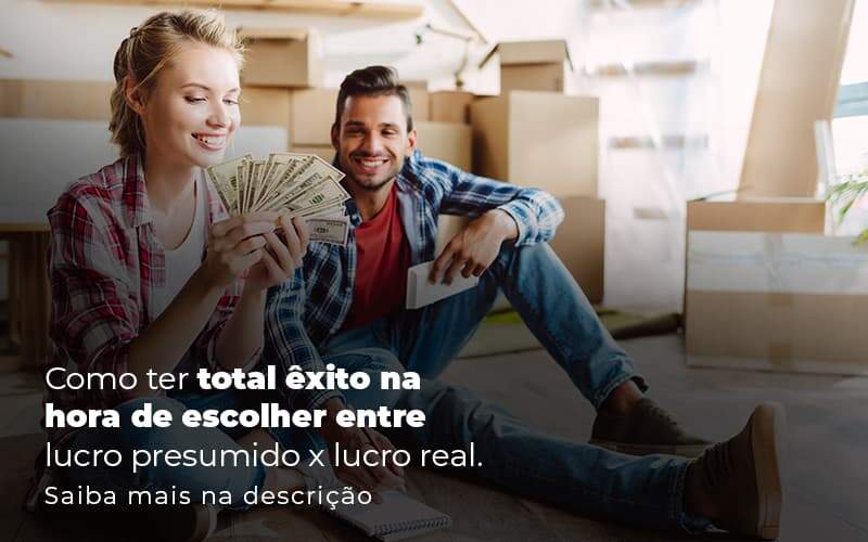 Como Ter Total Exito Na Hora De Escolher Entre Lucro Presumido X Lucro Real Post 1 Snagel Contábil - Snagel Contábil
