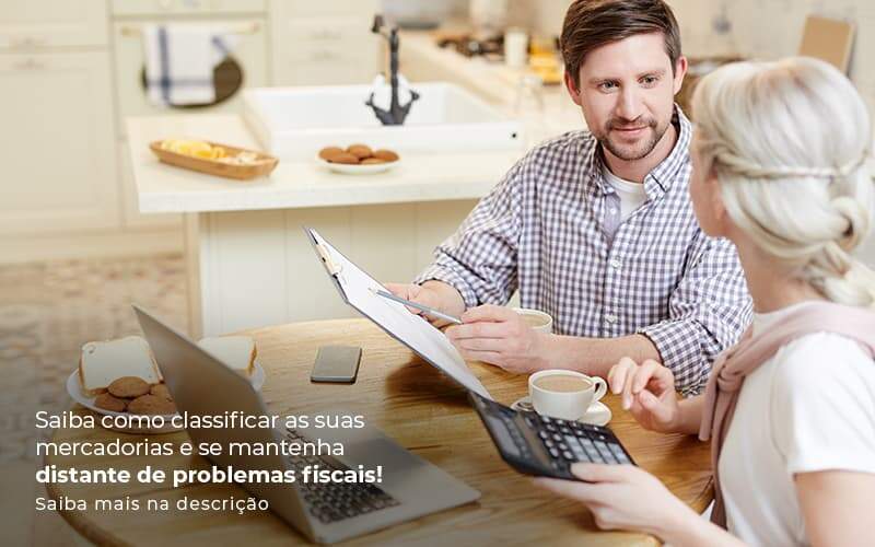 Saiba Como Classificar As Suas Mercadorias E Se Mantenha Distande De Problemas Fiscais Saiba Mais Na Descricao Post 1 Snagel Contábil - Snagel Contábil