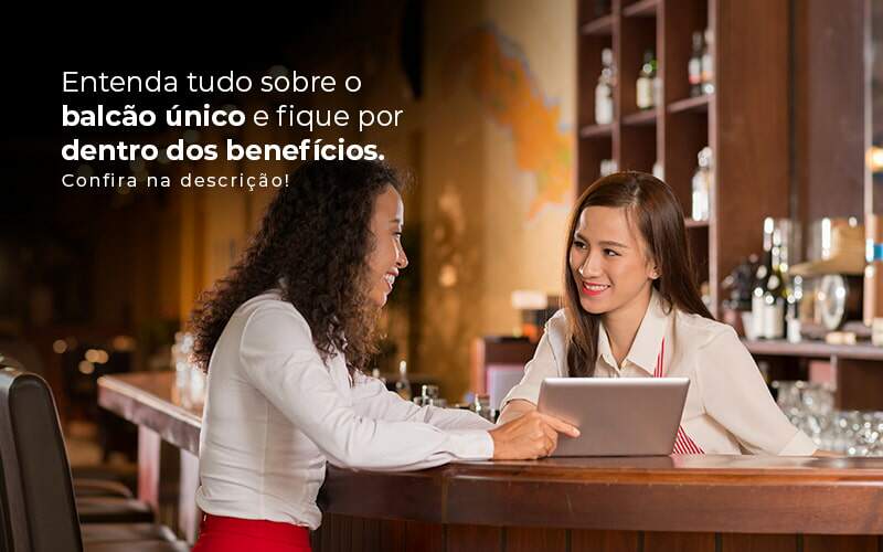 Entenda Tudo Sobre O Balcao Unico E Fique Por Dentro Dos Beneficios Confira Na Descricao Post 1 Snagel Contábil - Snagel Contábil