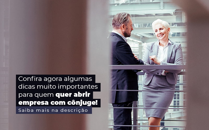 Confira Agora Algumas Dicas Muito Importantes Para Quem Quer Abrir Empresa Com Conjuge Post 1 Snagel Contábil - Snagel Contábil