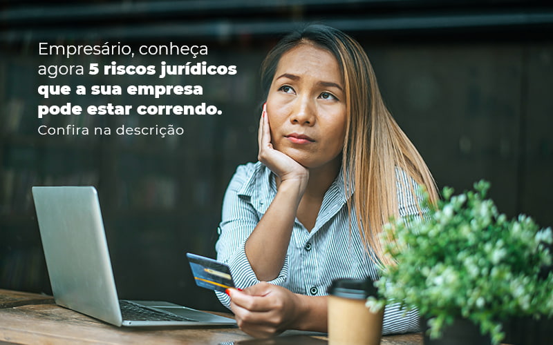 Empresario Conheca Agora 5 Riscos Juridicos Que A Sua Empres Pode Estar Correndo Post 2 Snagel Contábil - Snagel Contábil