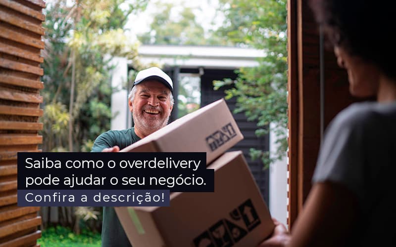 Saiba Como O Overdelivery Pode Ajudar O Seu Negocio Post 1 Snagel Contábil - Snagel Contábil