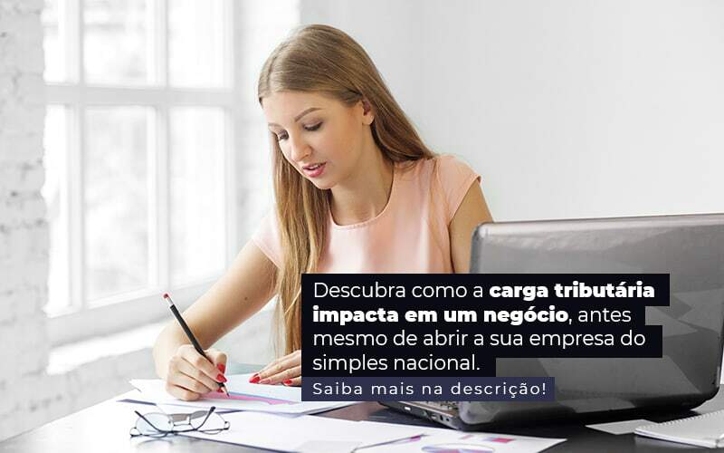 Descubra Como A Carga Tributaria Impacta Em Um Negocio Antes Mesmo De Abrir A Sua Empres Do Simples Nacional Post 1 Snagel Contábil - Snagel Contábil