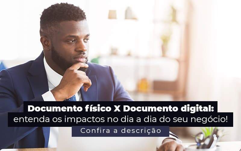 Documento Fisico X Documento Digital Entenda Os Impactos No Dia A Dia Do Seu Negocio Post 1 Snagel Contábil - Snagel Contábil