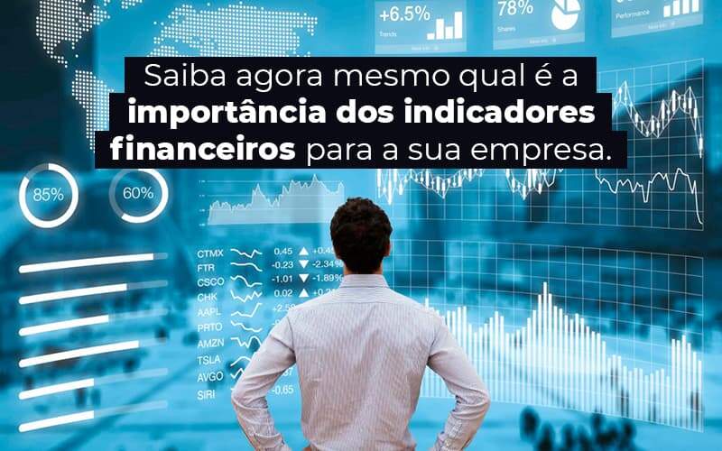 Saiba Agora Mesmo Qual E A Importancia Dos Indicadores Financeiros Para A Sua Empresa Blog 1 Snagel Contábil - Snagel Contábil