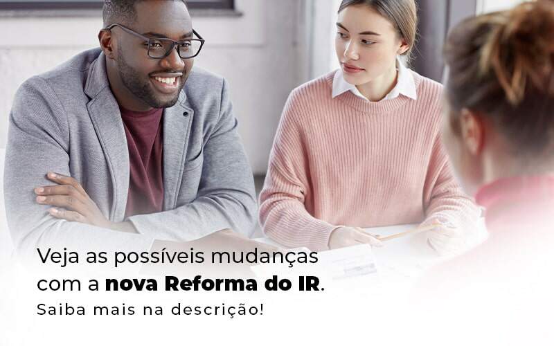 Veja As Possiveis Mudancas Com A Nova Reforma Do Ir Blog 1 Snagel Contábil - Snagel Contábil
