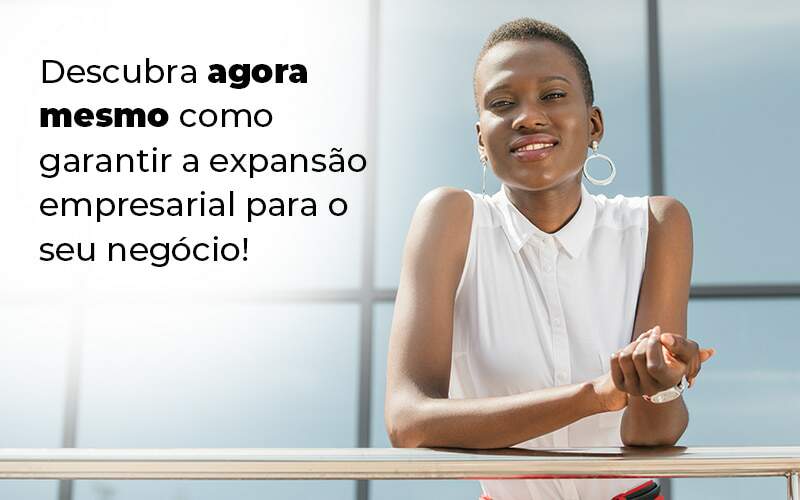 Descubra Agora Mesmo Como Garantir A Expansao Empresairal Para O Seu Negocio Blog 1 Snagel Contábil - Snagel Contábil