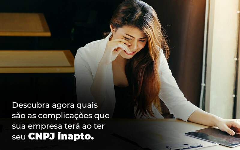 Descubra Agora Quais Sao As Complicacoes Que Sua Empresa Tera Ao Ter Seu Cnpj Inapto Blog 1 1 Snagel Contábil - Snagel Contábil