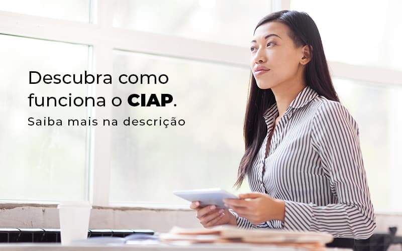 Descubra Como Funciona O Ciap Blog 1 Snagel Contábil - Snagel Contábil