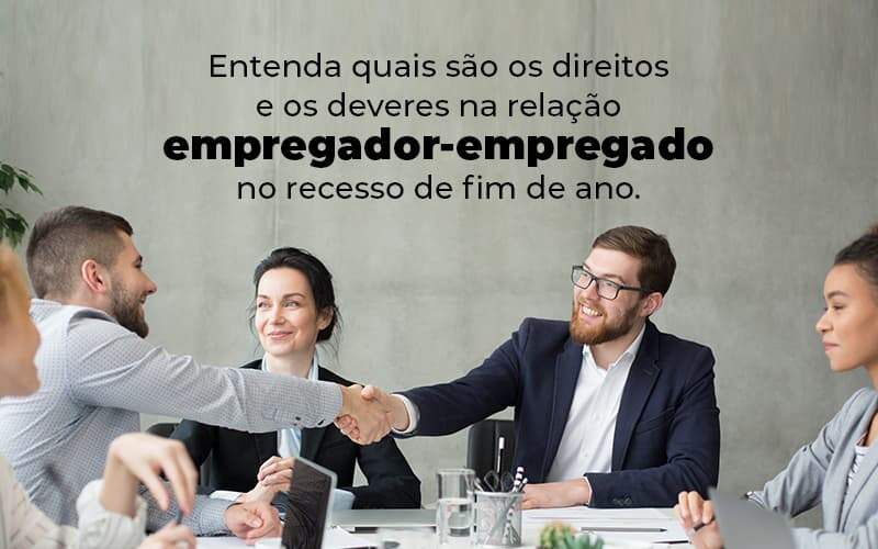 Entenda Quais Sao Os Direitos E Os Deveres Na Relacao Empregador Empregado No Recesso De Fim De Ano Blog 1 Snagel Contábil - Snagel Contábil