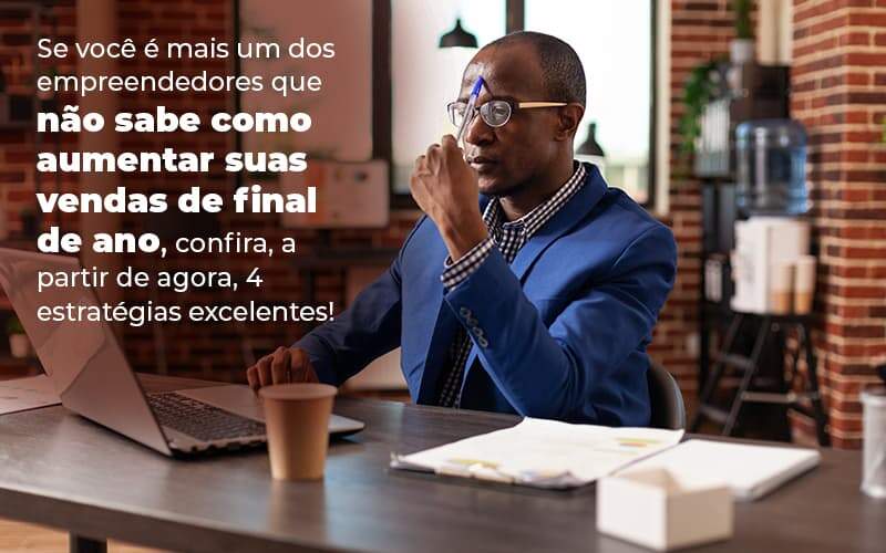 Se Voce E Mais Um Dos Empreendedores Que Nao Sabe Como Aumentar Suas Vendas De Final De Ano Confira A Partir De Agora 4 Estrategias Excelentes Blog 1 Snagel Contábil - Snagel Contábil