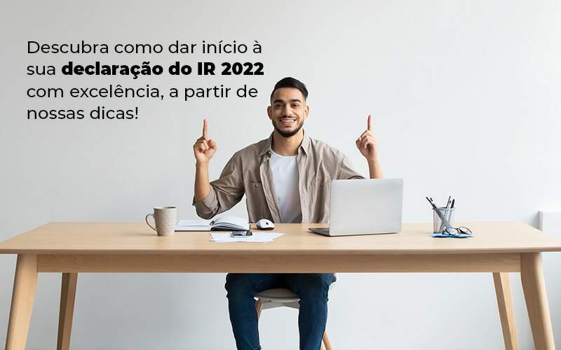 Descubra Como Dar Inicia A Sua Declaracao Do Ir 2022 Com Excelencia A Partir De Nossas Dicas Blog Snagel Contábil - Snagel Contábil