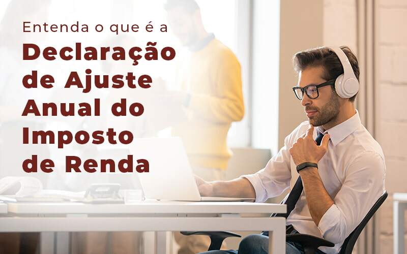 Entenda O Que E A Declaracao De Ajuste Anual Do Imposto De Renda Blog Snagel Contábil - Snagel Contábil