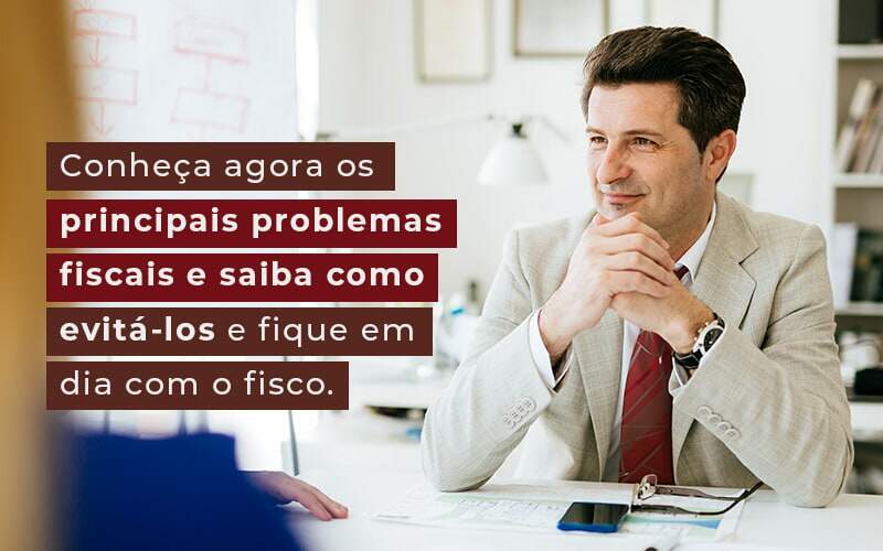 Conheca Agora Os Principais Problemas Fiscais E Saiba Como Evita Los E Fique Em Dia Com O Fisco Blog Snagel Contábil - Snagel Contábil