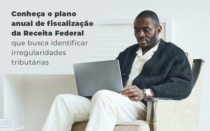 Conheca O Plano Anual De Fiscalizacao Da Receita Federal Que Busca Identificar Irregularidade Tributarias Blog Quero Montar Uma Empresa - Snagel Contábil