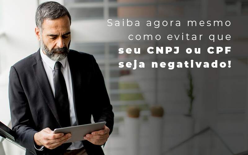 Saiba Agora Mesmo Como Evitar Que Seu Cnpj Eou Cpj Seja Negativado Blog Snagel Contábil - Snagel Contábil