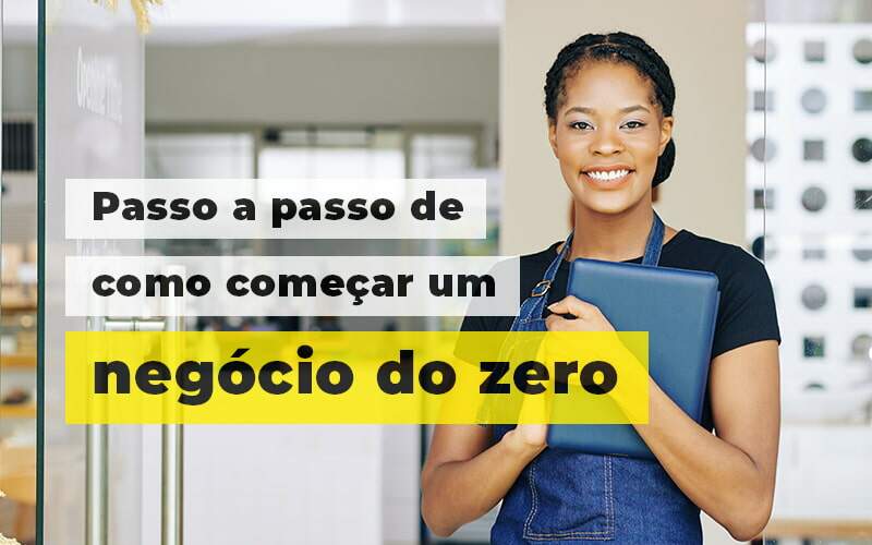 Passo A Apsso De Como Comecar Um Negocio Do Zero Blog (1) Quero Montar Uma Empresa - Snagel Contábil
