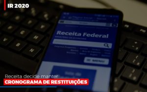 Ir 2020: Receita Decide Manter Cronograma De Restituições - Snagel Contábil