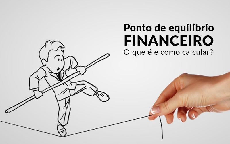 Ponto De Equilíbrio Financeiro – O Que é E Como Calcular? - Snagel Contábil