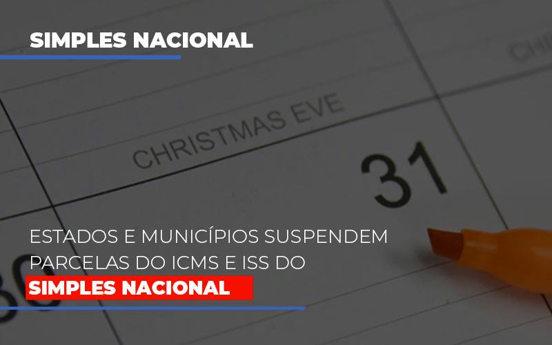 Estados E Municípios Suspendem Parcelas Do Icms E Iss Do Simples Nacional - Snagel Contábil